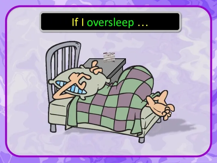 If I oversleep …