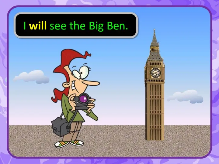 I will see the Big Ben.