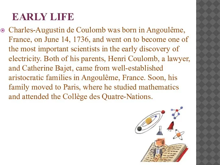 EARLY LIFE Charles-Augustin de Coulomb was born in Angoulême, France,