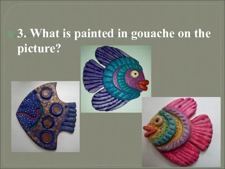 3. What is painted in gouache on the picture?