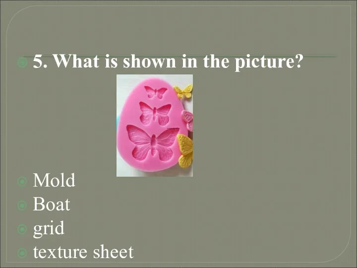 5. What is shown in the picture? Mold Boat grid texture sheet