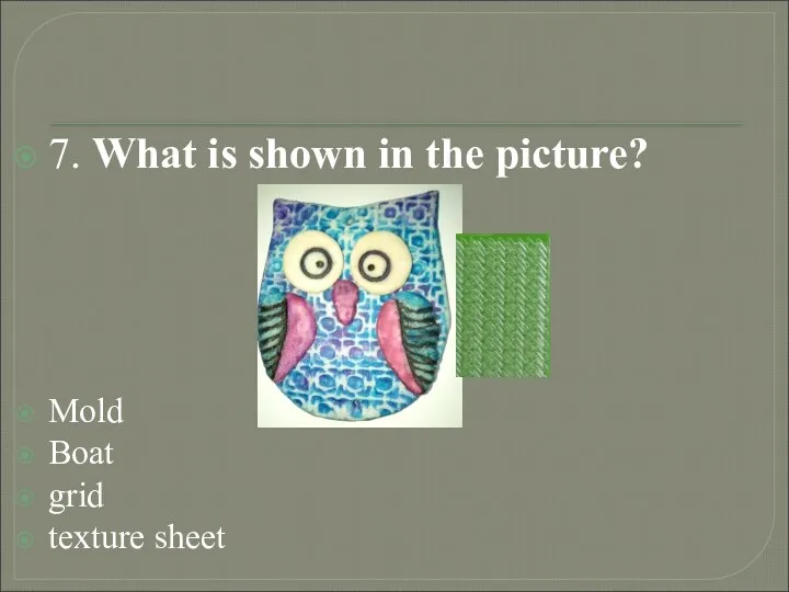 7. What is shown in the picture? Mold Boat grid texture sheet