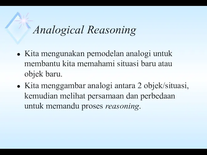 Analogical Reasoning Kita mengunakan pemodelan analogi untuk membantu kita memahami situasi baru atau