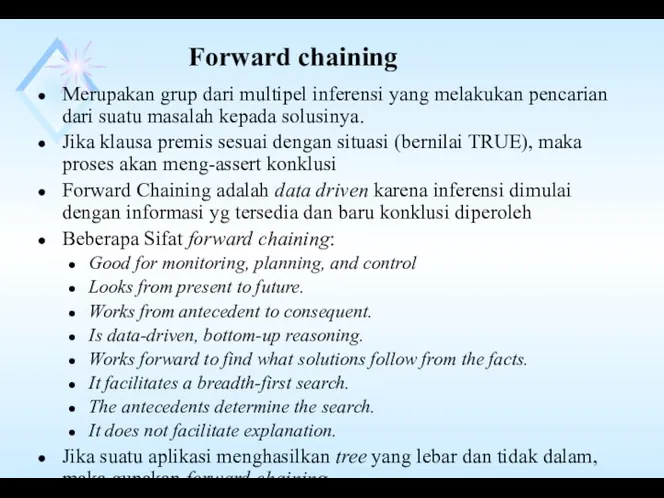 Forward chaining Merupakan grup dari multipel inferensi yang melakukan pencarian dari suatu masalah