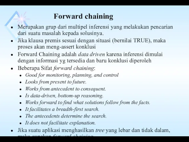 Forward chaining Merupakan grup dari multipel inferensi yang melakukan pencarian