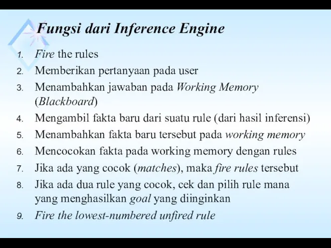 Fungsi dari Inference Engine Fire the rules Memberikan pertanyaan pada user Menambahkan jawaban