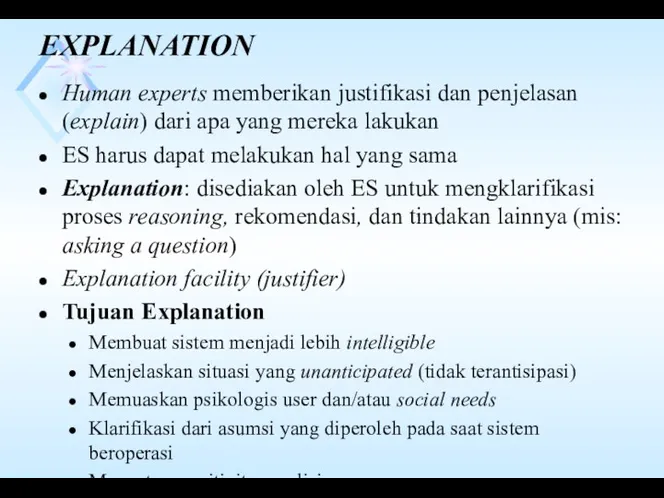 EXPLANATION Human experts memberikan justifikasi dan penjelasan (explain) dari apa yang mereka lakukan