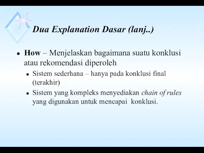 Dua Explanation Dasar (lanj..) How – Menjelaskan bagaimana suatu konklusi atau rekomendasi diperoleh