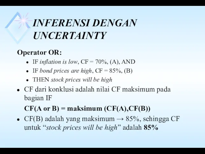 INFERENSI DENGAN UNCERTAINTY Operator OR: IF inflation is low, CF = 70%, (A),