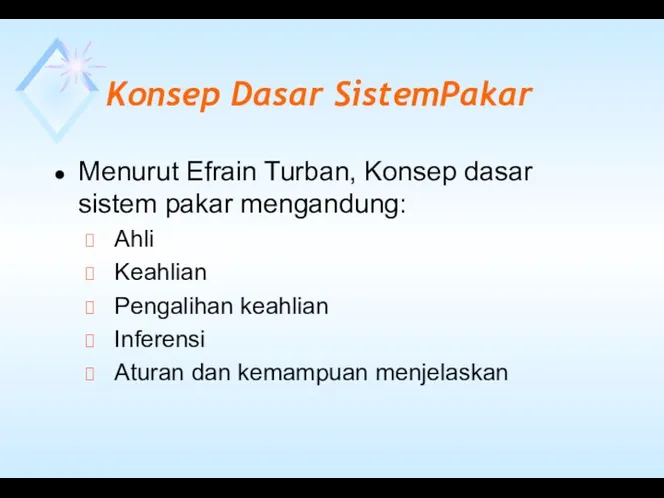 Konsep Dasar SistemPakar Menurut Efrain Turban, Konsep dasar sistem pakar mengandung: Ahli Keahlian