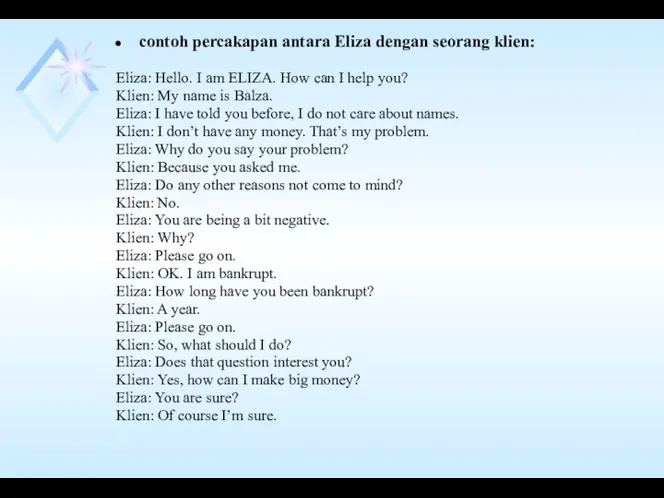 contoh percakapan antara Eliza dengan seorang klien: Eliza: Hello. I am ELIZA. How