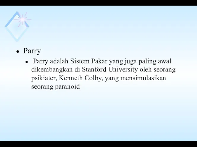 Parry Parry adalah Sistem Pakar yang juga paling awal dikembangkan di Stanford University