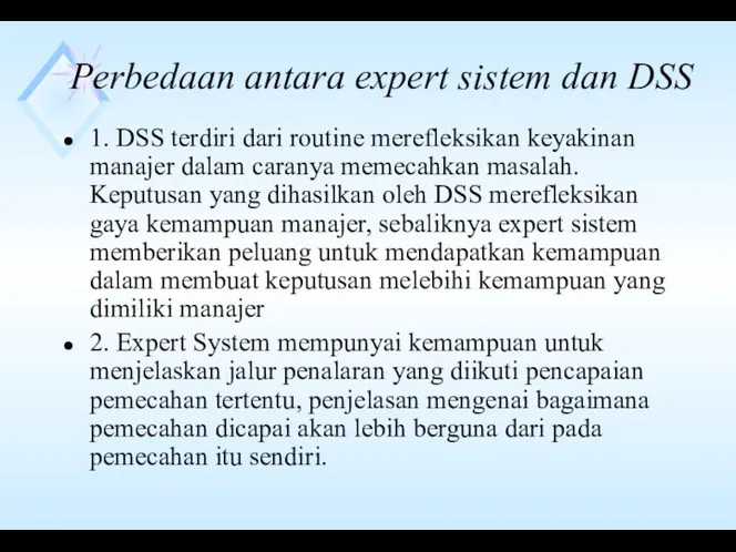 Perbedaan antara expert sistem dan DSS 1. DSS terdiri dari routine merefleksikan keyakinan