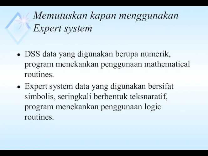 Memutuskan kapan menggunakan Expert system DSS data yang digunakan berupa numerik, program menekankan