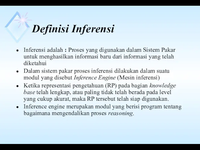 Definisi Inferensi Inferensi adalah : Proses yang digunakan dalam Sistem Pakar untuk menghasilkan