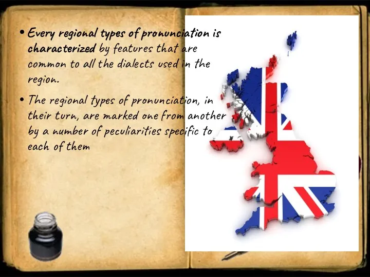 Every regional types of pronunciation is characterized by features that