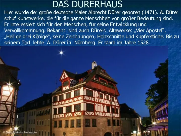 DAS DÜRERHAUS Hier wurde der große deutsche Maler Albrecht Dürer geboren (1471). A.