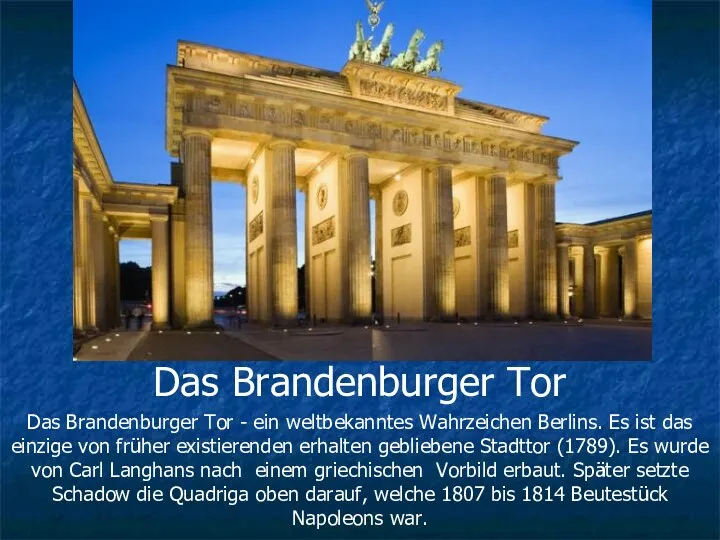 Das Brandenburger Tor Das Brandenburger Tor - ein weltbekanntes Wahrzeichen Berlins. Es ist