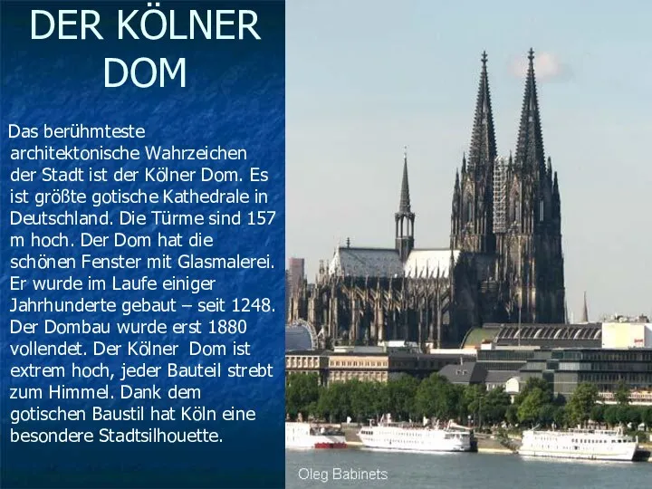 DER KÖLNER DOM Das berühmteste architektonische Wahrzeichen der Stadt ist der Kölner Dom.