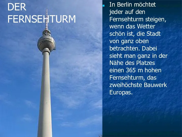 In Berlin möchtet jeder auf den Fernsehturm steigen, wenn das Wetter schön ist,