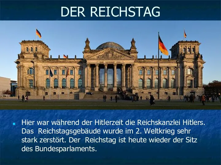DER REICHSTAG Hier war während der Hitlerzeit die Reichskanzlei Hitlers. Das Reichstagsgebäude wurde