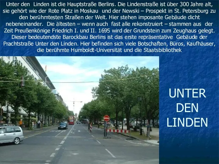 UNTER DEN LINDEN Unter den Linden ist die Hauptstraße Berlins. Die Lindenstraße ist