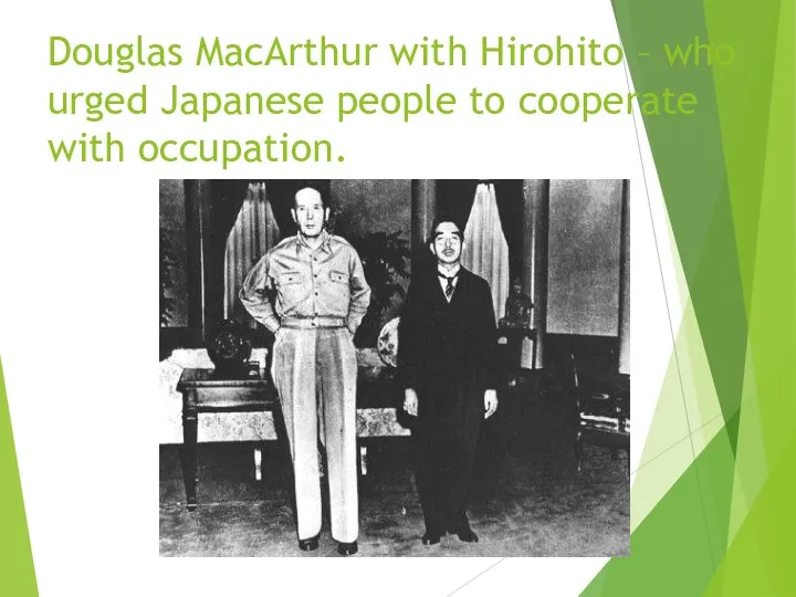 Douglas MacArthur with Hirohito – who urged Japanese people to cooperate with occupation.