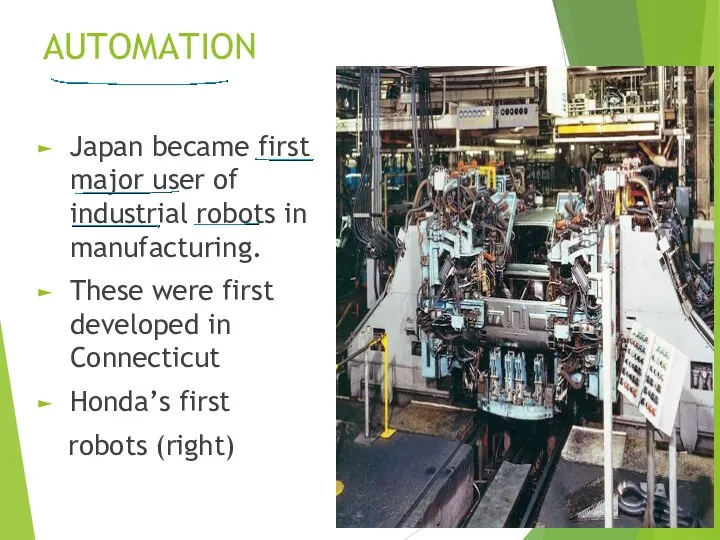 AUTOMATION Japan became first major user of industrial robots in manufacturing. These were
