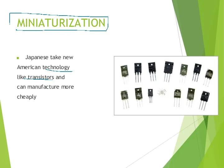 MINIATURIZATION Japanese take new American technology like transistors and can manufacture more cheaply