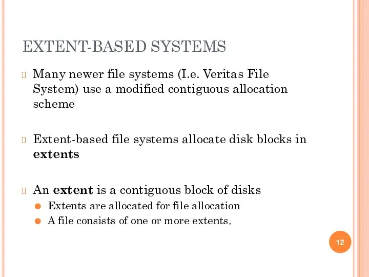 EXTENT-BASED SYSTEMS Many newer file systems (I.e. Veritas File System)