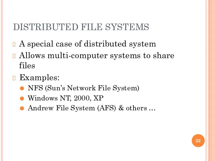 DISTRIBUTED FILE SYSTEMS A special case of distributed system Allows