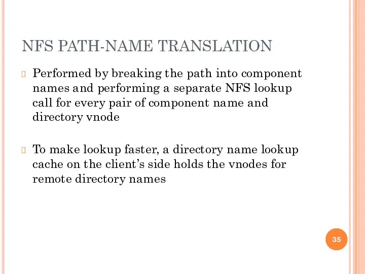 NFS PATH-NAME TRANSLATION Performed by breaking the path into component