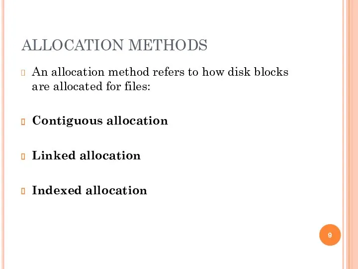 ALLOCATION METHODS An allocation method refers to how disk blocks