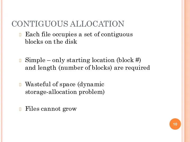 CONTIGUOUS ALLOCATION Each file occupies a set of contiguous blocks