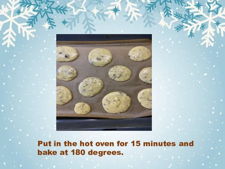 Put in the hot oven for 15 minutes and bake at 180 degrees.