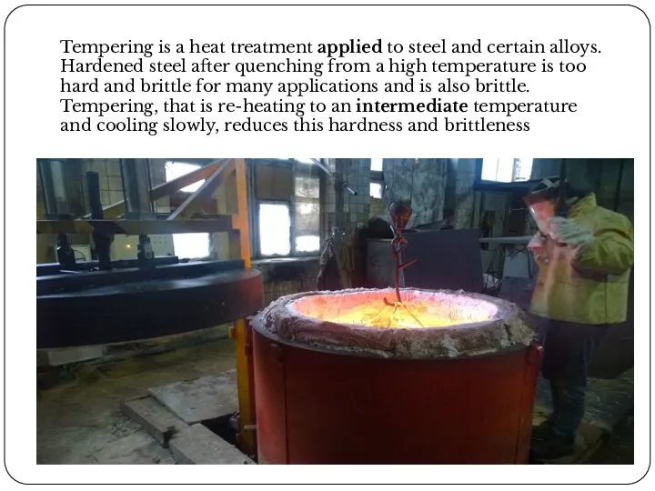 Tempering is a heat treatment applied to steel and certain