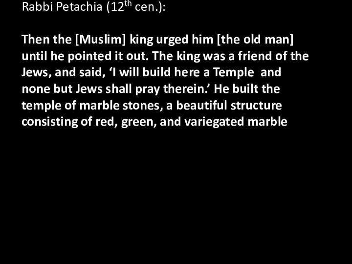 Rabbi Petachia (12th cen.): Then the [Muslim] king urged him