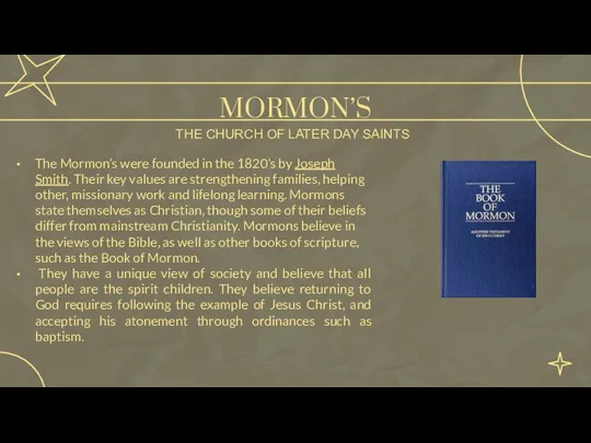 The Mormon’s were founded in the 1820’s by Joseph Smith.
