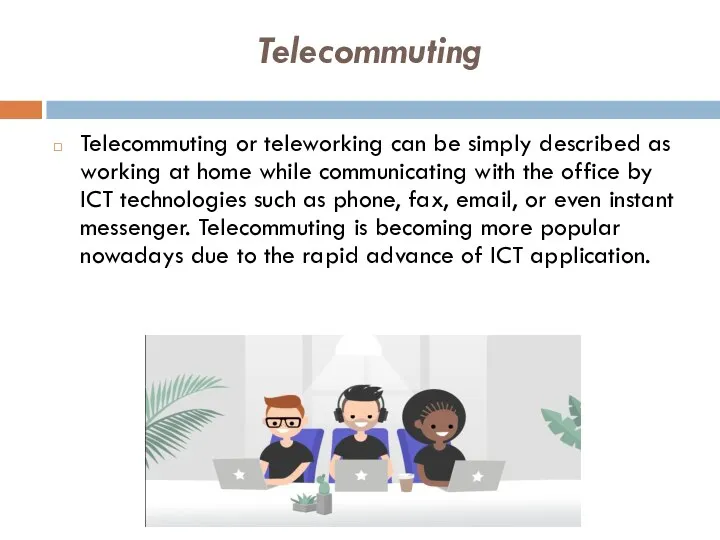 Telecommuting Telecommuting or teleworking can be simply described as working