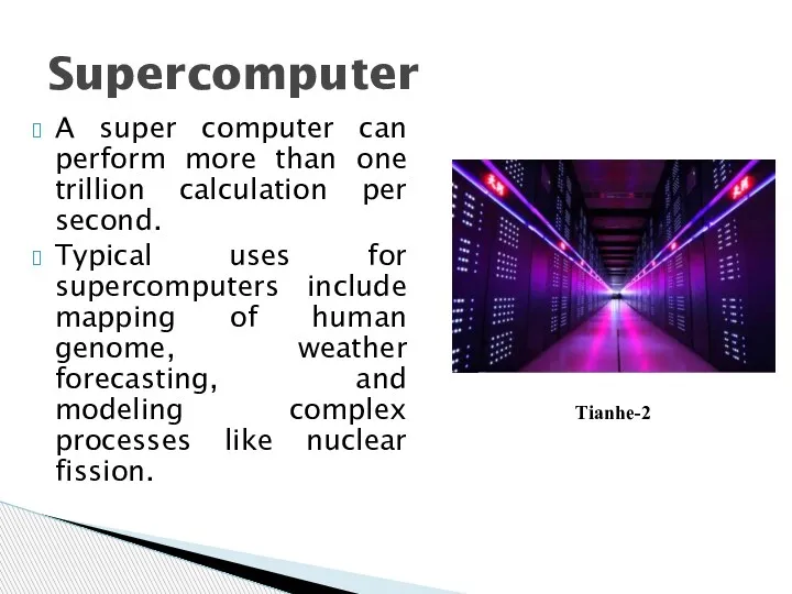 A super computer can perform more than one trillion calculation per second. Typical