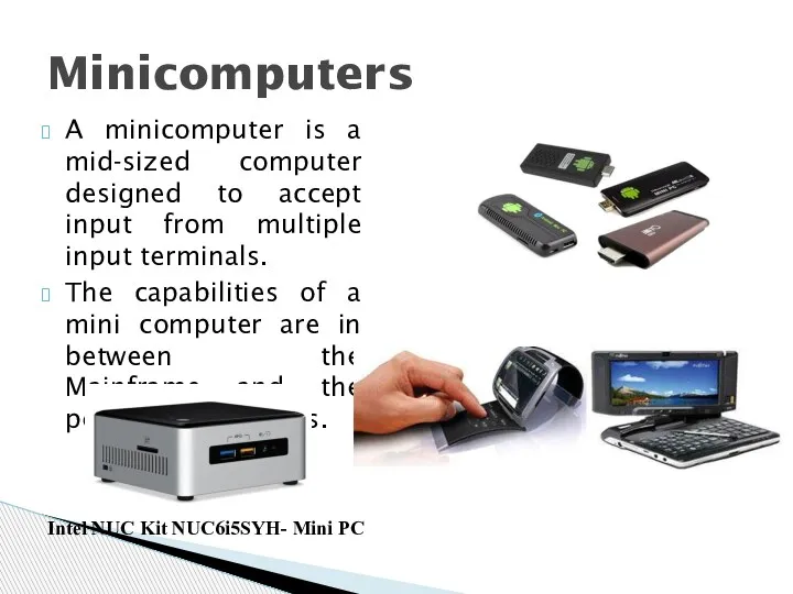 A minicomputer is a mid-sized computer designed to accept input