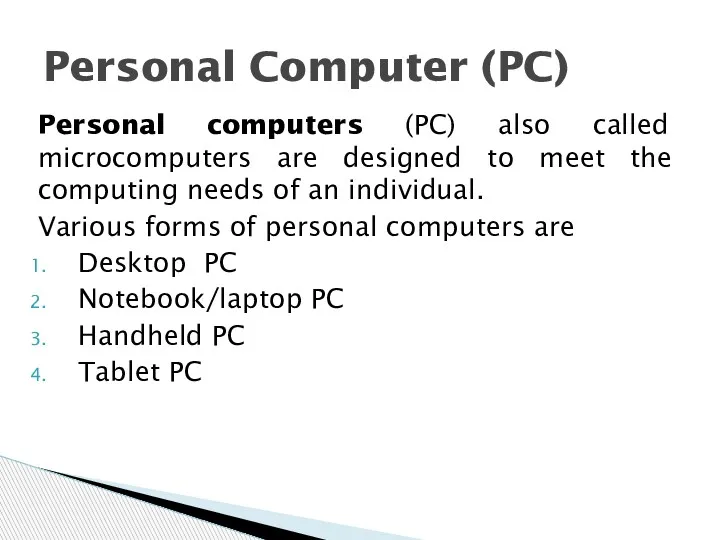 Personal computers (PC) also called microcomputers are designed to meet the computing needs