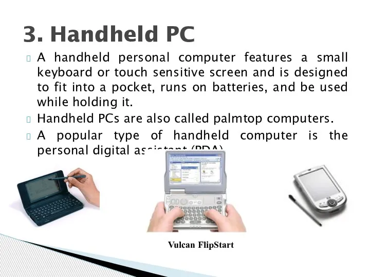 A handheld personal computer features a small keyboard or touch sensitive screen and