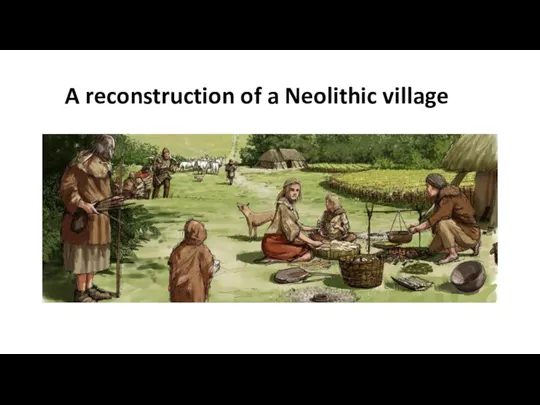 A reconstruction of a Neolithic village