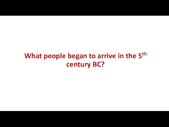 What people began to arrive in the 5th century BC?