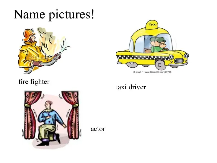 Name pictures! fire fighter taxi driver actor