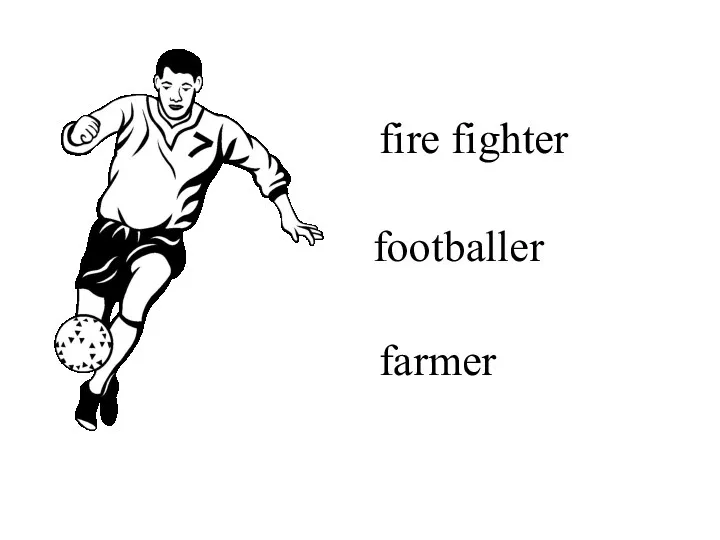 fire fighter footballer farmer