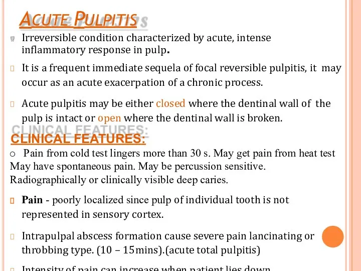 ACUTE PULPITIS Irreversible condition characterized by acute, intense inflammatory response in pulp. It