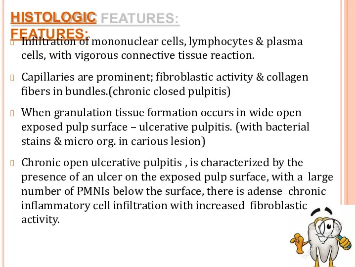 HISTOLOGIC FEATURES: Infiltration of mononuclear cells, lymphocytes & plasma cells,