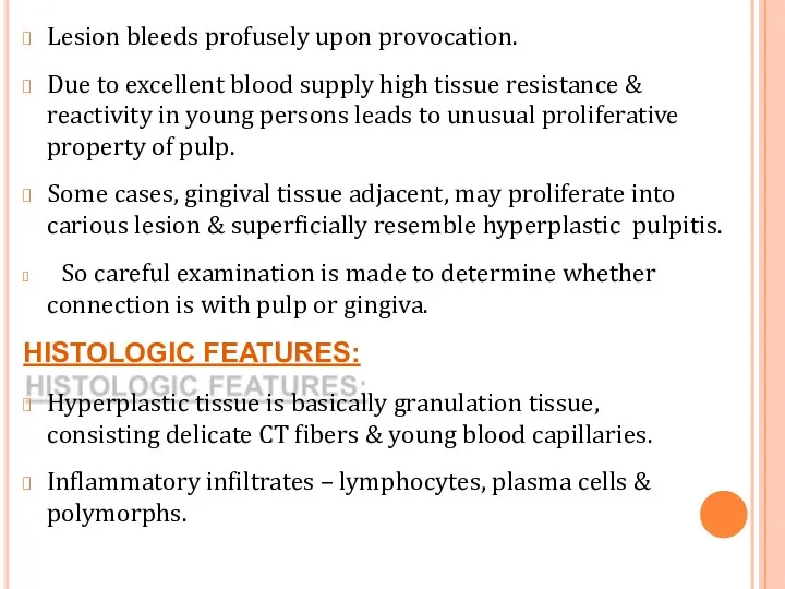 Lesion bleeds profusely upon provocation. Due to excellent blood supply high tissue resistance